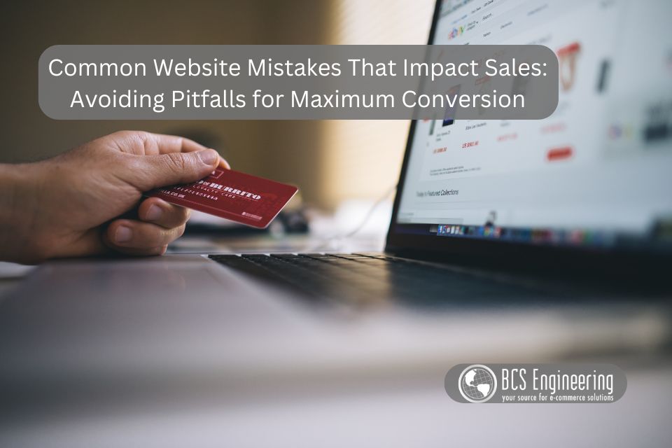 Common Website Mistakes That Impact Sales: Avoiding Pitfalls for Maximum Conversion