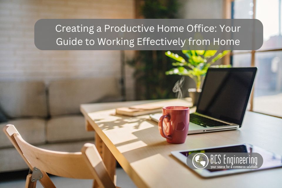 Creating a Productive Home Office: Your Guide to Working Effectively from Home