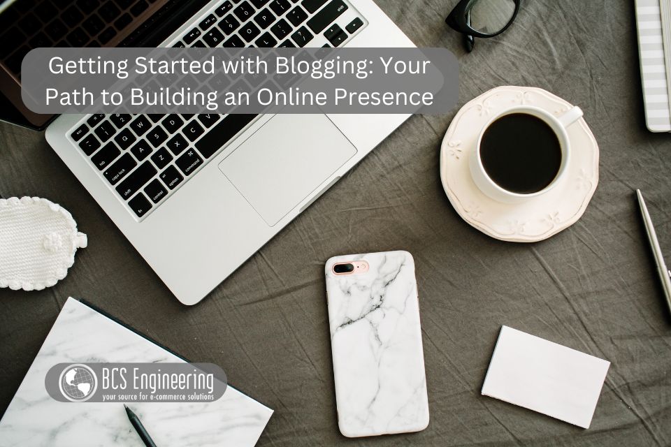 Getting Started with Blogging: Your Path to Building an Online Presence