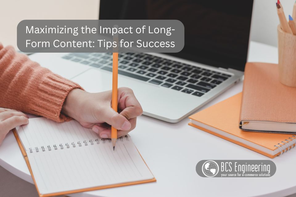 Maximizing the Impact of Long-Form Content: Tips for Success