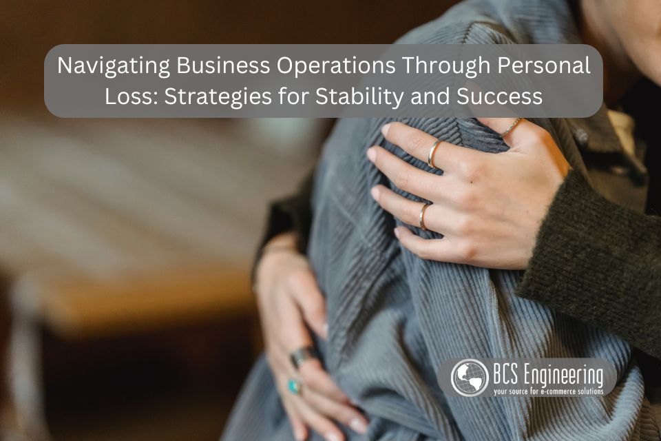 Navigating Business Operations Through Personal Loss: Strategies for Stability and Success