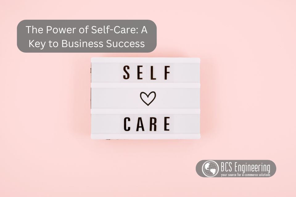 The Power of Self-Care: A Key to Business Success