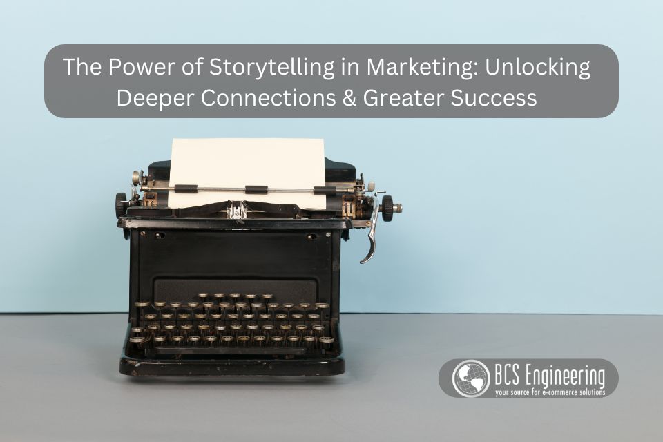 The Power of Storytelling in Marketing: Unlocking Deeper Connections & Greater Success