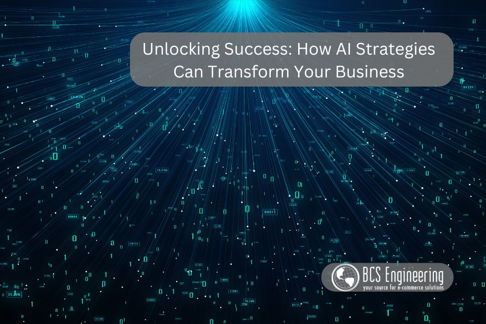 Unlocking Success: How AI Strategies Can Transform Your Business